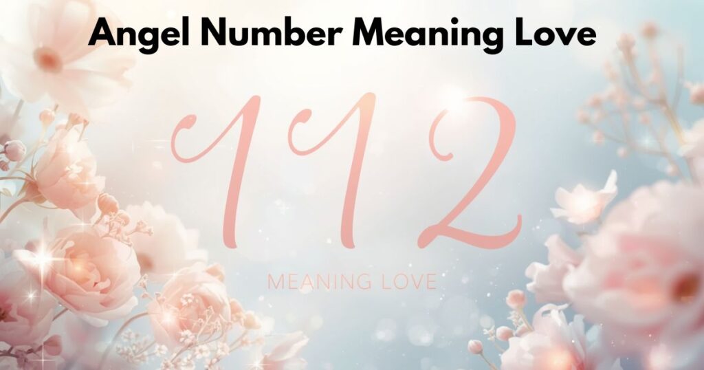 112 Angel Number Meaning Love