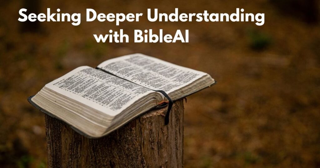 Seeking Deeper Understanding with BibleAI