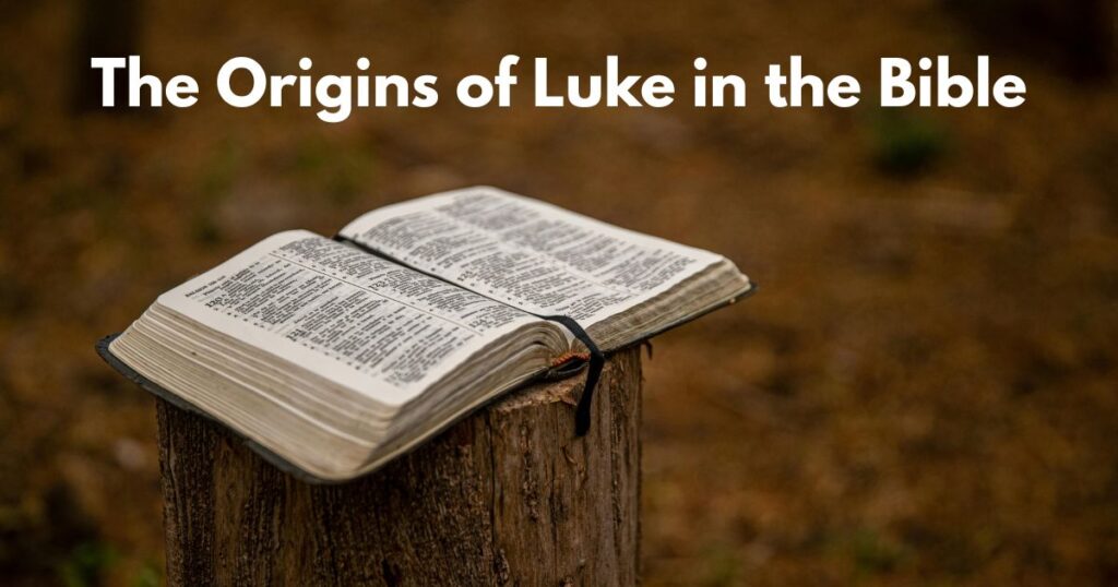 The Origins of Luke in the Bible