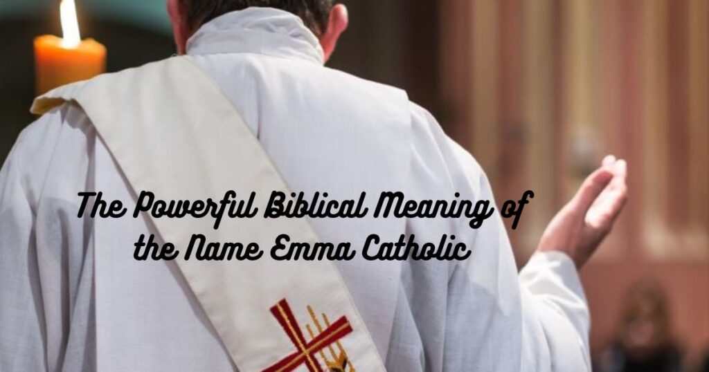 The Powerful Biblical Meaning of the Name Emma Catholic