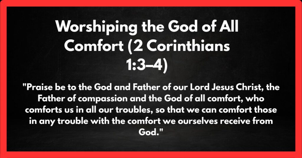 Worshiping the God of All Comfort (2 Corinthians 1:3–4)