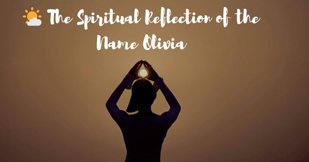 🌤️ The Spiritual Reflection of the Name Olivia