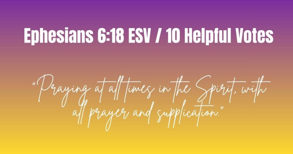 Ephesians 6:18 ESV / 10 Helpful Votes