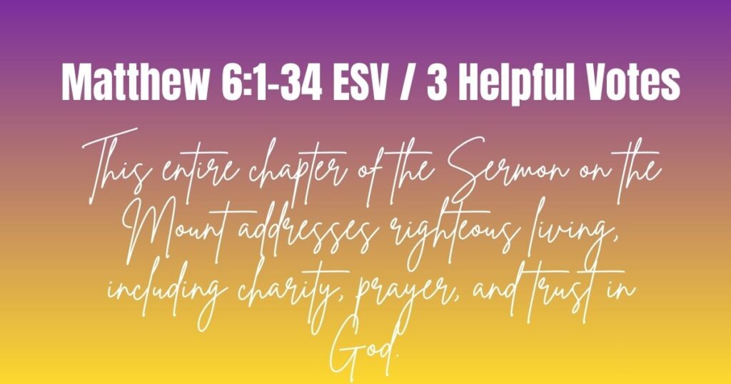 Matthew 6:1-34 ESV / 3 Helpful Votes