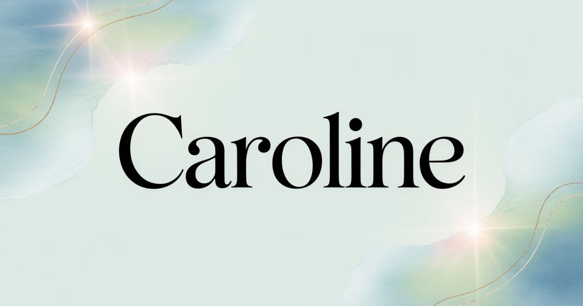 Caroline Name Meaning: Nicknames & Spiritual Significance Revealed