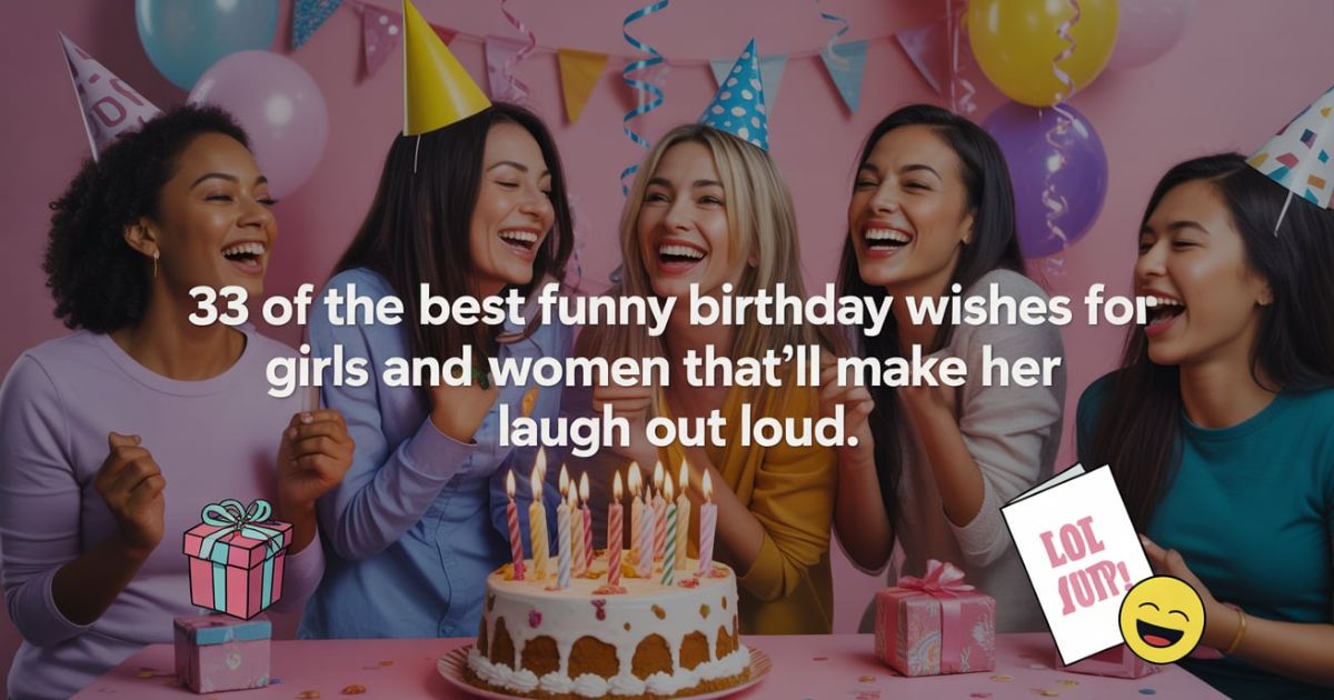 33 of the Best Funny Birthday Wishes for Girls and Women That'll Make Her Laugh Out Loud
