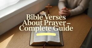 Bible Verses About Prayer: A Complete Guide to Scripture's Powerful Teachings on Communicating with God