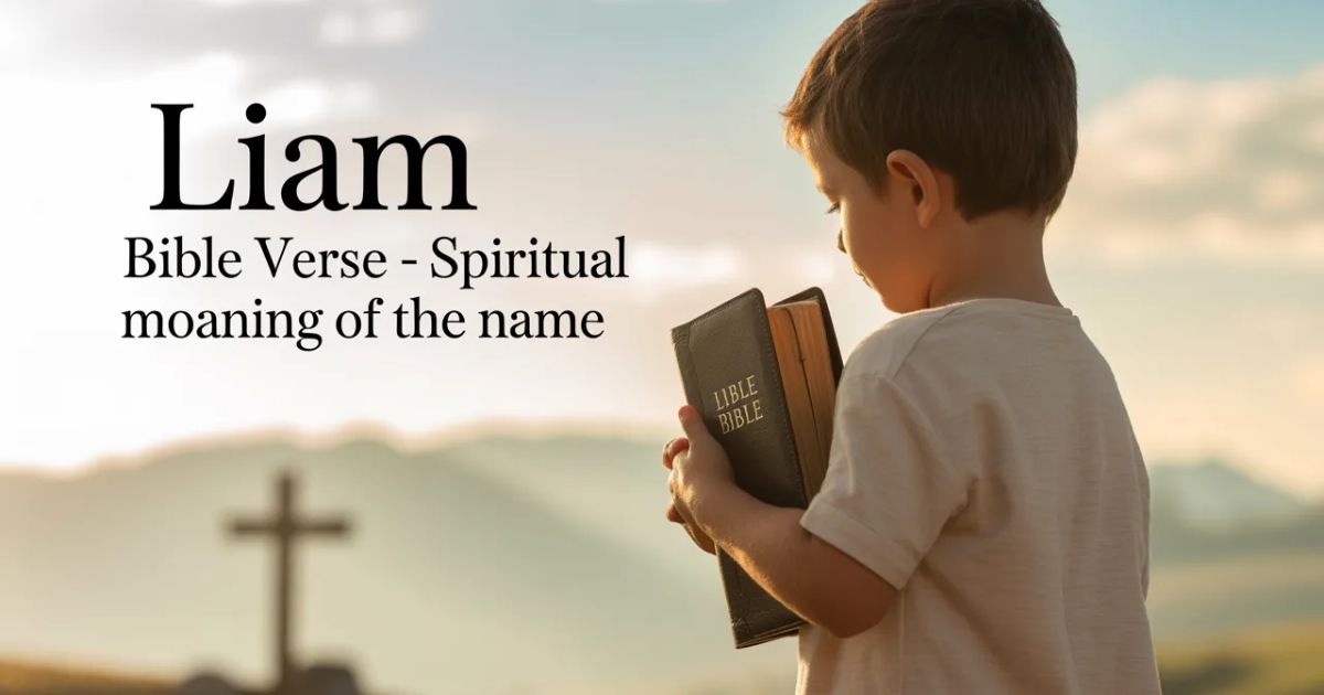 LIAM Bible Verse: Discovering the Spiritual Meaning Behind This Powerful Name