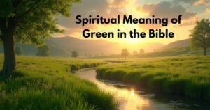 Spiritual Meaning of Green in the Bible: Resurrection & Provision